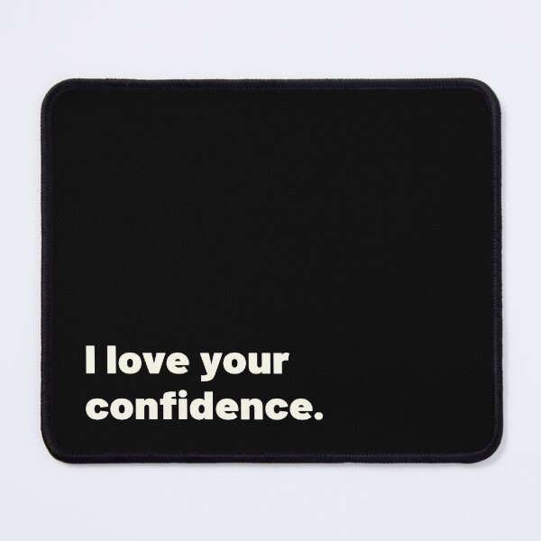 Item preview, I Love Your Confidence designed and sold by bettercolors.