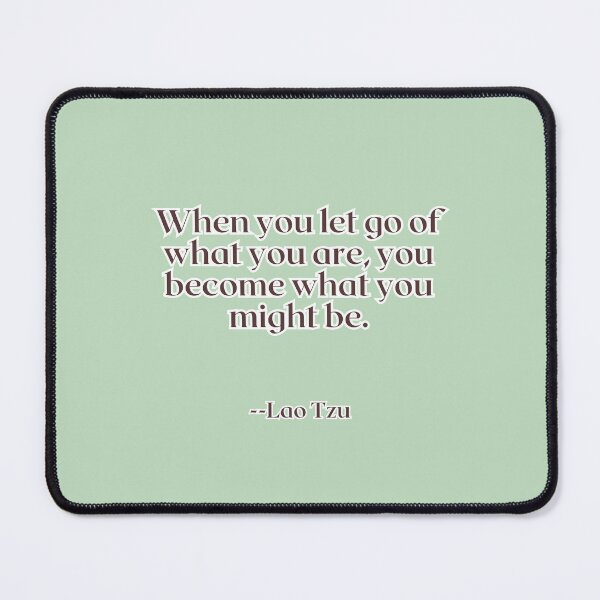 Item preview, When you let go of what you are, you become what you might be. designed and sold by AlwaysHome.