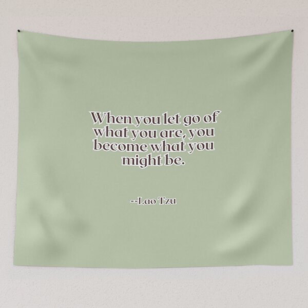 Item preview, When you let go of what you are, you become what you might be. designed and sold by AlwaysHome.