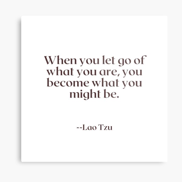 Item preview, When you let go of what you are, you become what you might be. designed and sold by AlwaysHome.