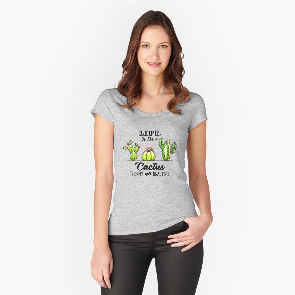 Life is like a Cactus Fitted Scoop T-Shirt