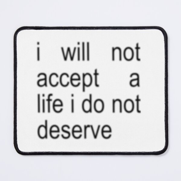 Item preview, i will not accept a life i do not deserve designed and sold by violetxm.