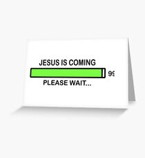 JESUS IS COMING - PLEASE WAIT Greeting Card