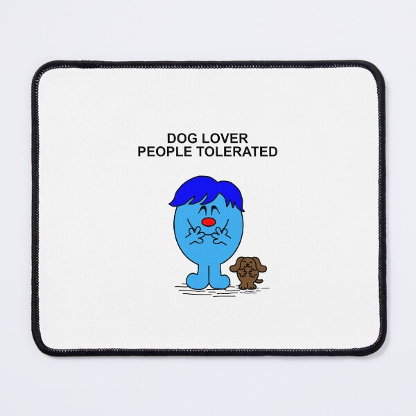 Item preview, Mr Men Dog Lover People Tolerated designed and sold by Scat the cat.