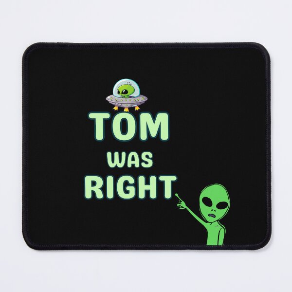 Item preview, "Tom Was Right: Alien Conspiracy Confirmed" designed and sold by CraftedShip1.