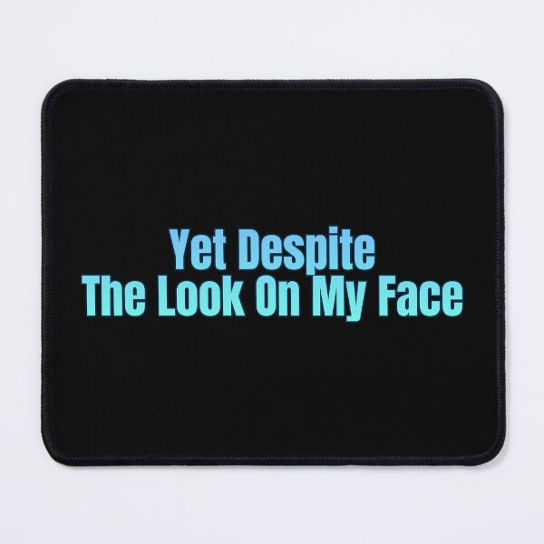 Item preview, Yet Despite The Look On My Face designed and sold by AlchemyColor.