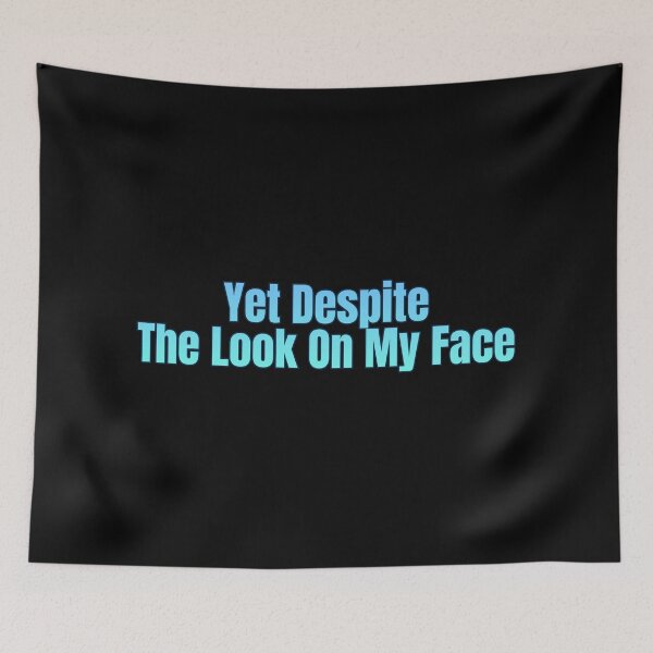 Item preview, Yet Despite The Look On My Face designed and sold by AlchemyColor.
