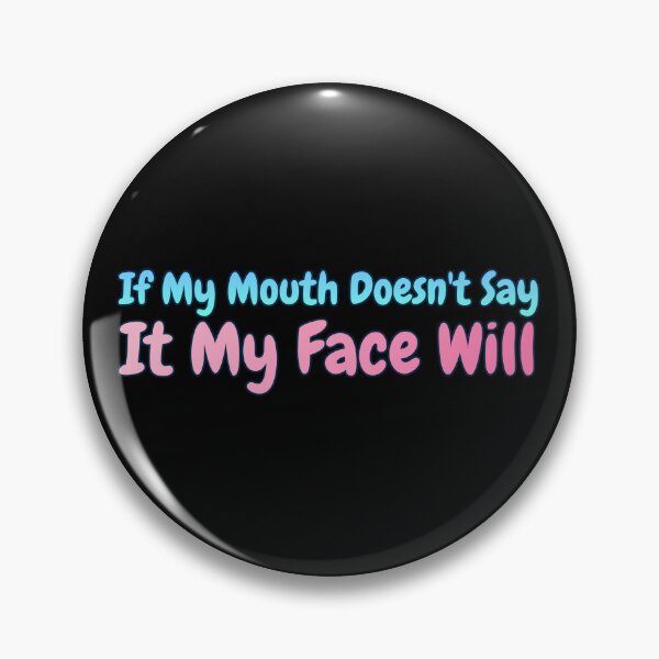 Item preview, If My Mouth Doesn't Say It My Face Will designed and sold by AlchemyColor.