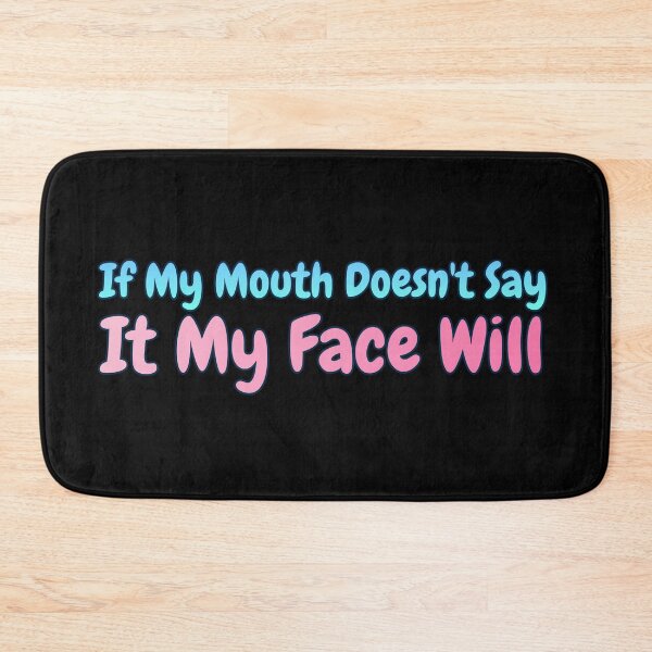 Item preview, If My Mouth Doesn't Say It My Face Will designed and sold by AlchemyColor.