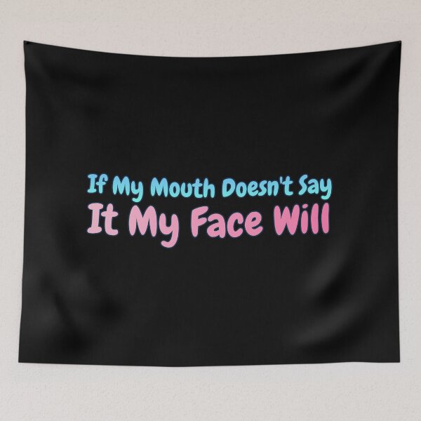 Item preview, If My Mouth Doesn't Say It My Face Will designed and sold by AlchemyColor.