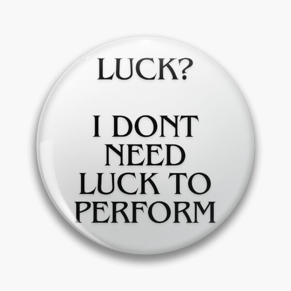 Item preview, Luck? I don't need luck to perform  designed and sold by TOPDESIGNS9.