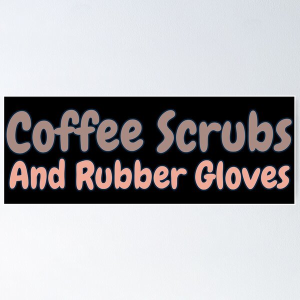 Item preview, Coffee Scrubs And Rubber Gloves designed and sold by AlchemyColor.