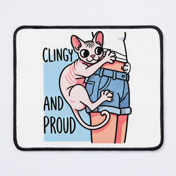 Item preview, Clingy and Proud designed and sold by SphynxLove855.