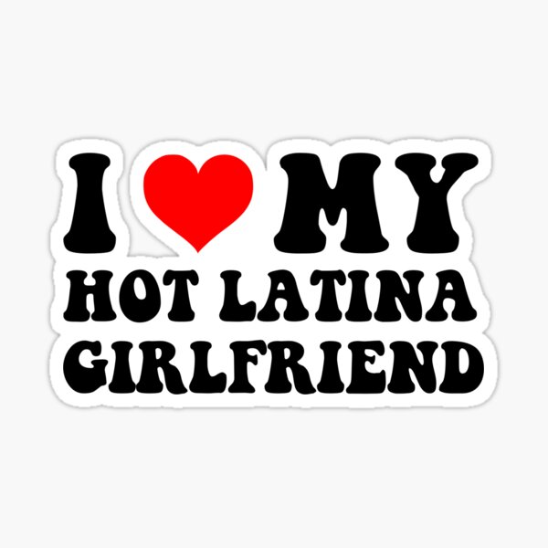 Item preview, I Love My Hot Latina Girlfriend - Latina Girlfriend designed and sold by loxumaart.