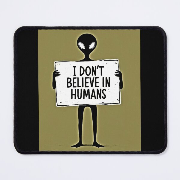 Item preview, I don't believe in humans - UFO theory designed and sold by Earth Nature Creations.