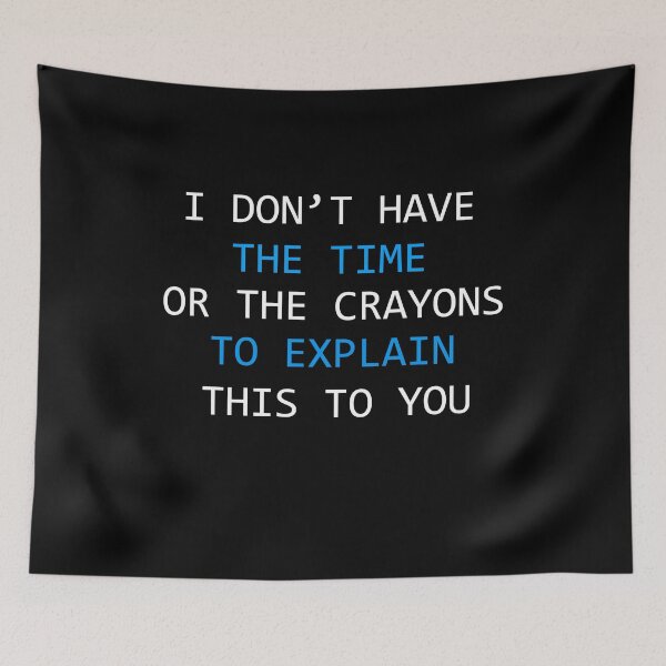 Item preview, I Don't Have The Time Or The Crayons Funny Sarcasm Quote designed and sold by PrintItStudio.