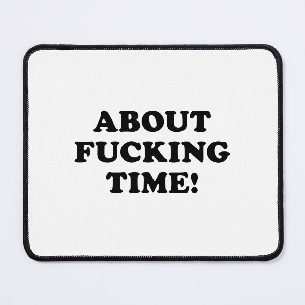 Item preview, About Fucking Time  designed and sold by clamentine.