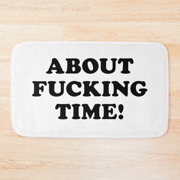 Item preview, About Fucking Time  designed and sold by clamentine.