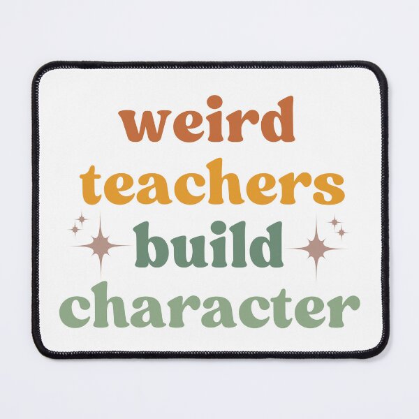 Item preview, Weird Teachers Build Character, teacher appreciation designed and sold by faridman.