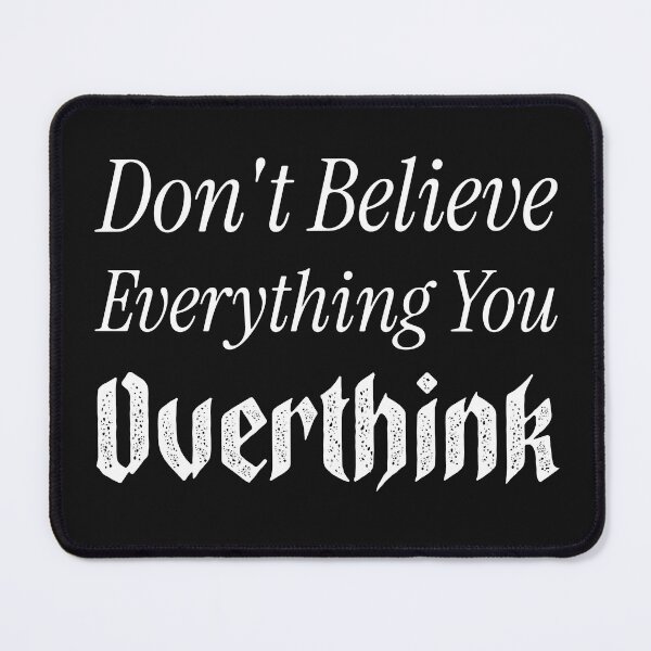 Item preview, Don't Believe Everything You Overthink designed and sold by ArtitudePrintLb.