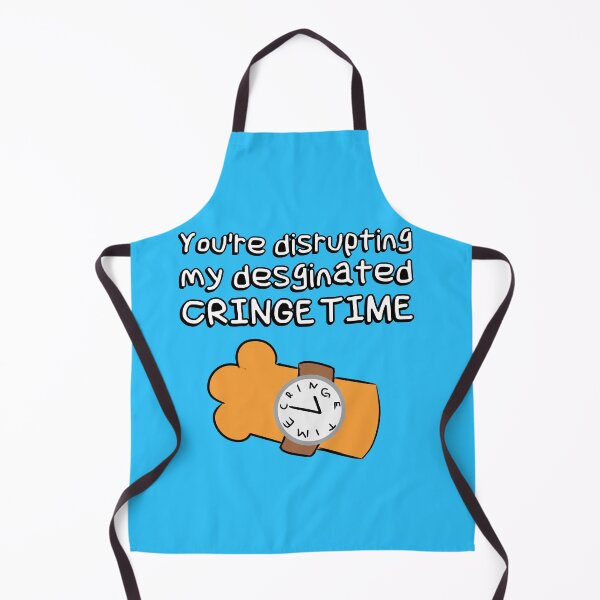 Item preview, You're disrupting my designated CRINGE TIME | Meme designed and sold by WaffleCreations.