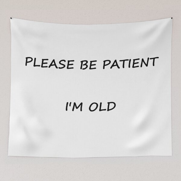 Item preview, Please be patient, I'm old designed and sold by skidds.