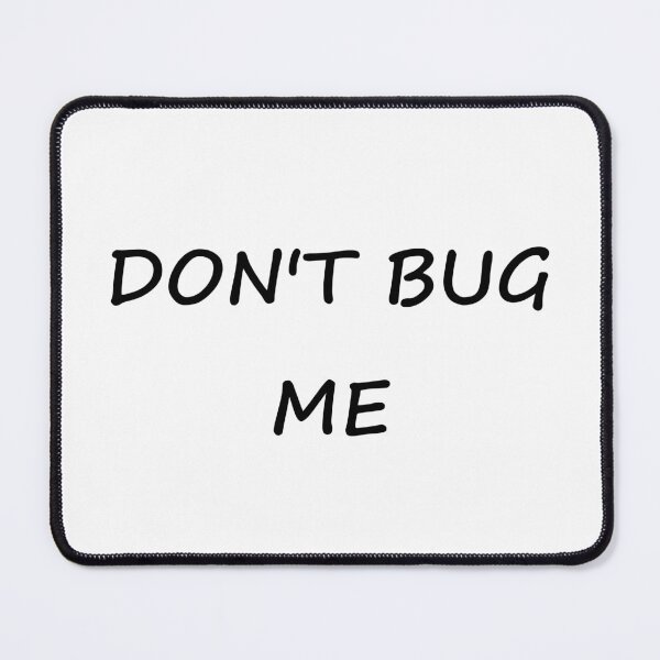 Item preview, Don't bug me designed and sold by skidds.