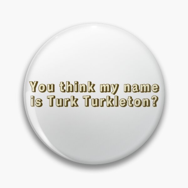 Item preview, You think my name is Turk Turkleton? designed and sold by Cuttintees.