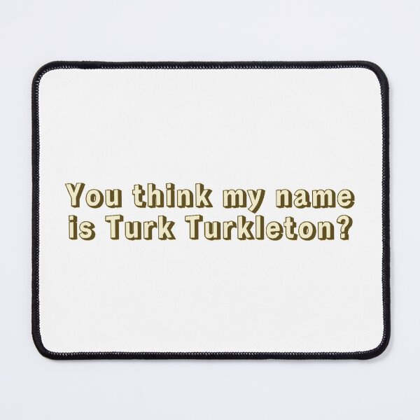 Item preview, You think my name is Turk Turkleton? designed and sold by Cuttintees.