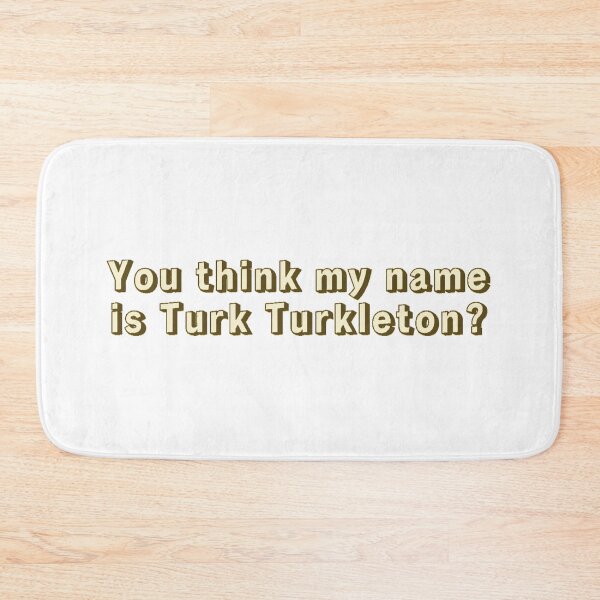 Item preview, You think my name is Turk Turkleton? designed and sold by Cuttintees.