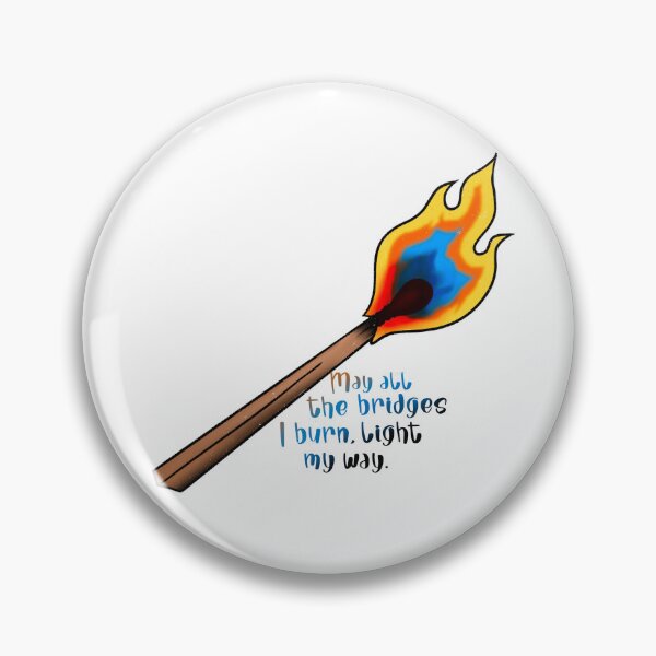 Item preview, May all the Bridges I burn, light my way designed and sold by TwztdTaco.