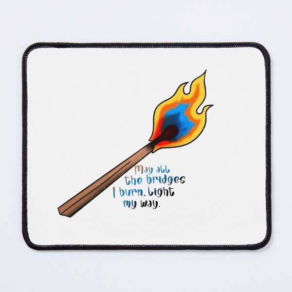 Item preview, May all the Bridges I burn, light my way designed and sold by TwztdTaco.