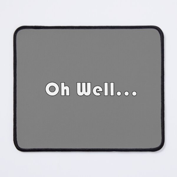 Item preview, Oh Well... White Font with Black Rim designed and sold by AASparksDesigns.