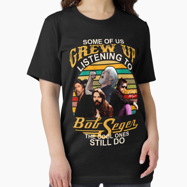Some Of Us Grew Up Listening To Bob Tshirt Seger Funny Music T-Shirt Some Of Us Grew Up Listening To Bob Tshirt Seger Funny Music T-Shirt