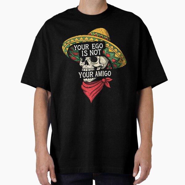 Your Ego Is Not Your Amigo | Bold Skull Design Oversized T-Shirt