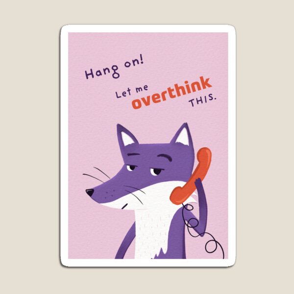 Hang on! Let me overthink this with Purple Fox Magnet