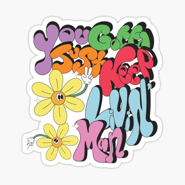 You just gotta keep livin' man Sticker