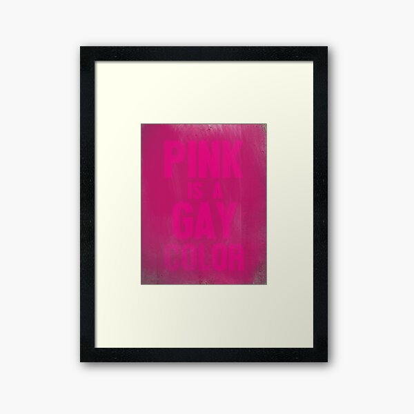 Pink is a gay color - wall art Framed Art Print