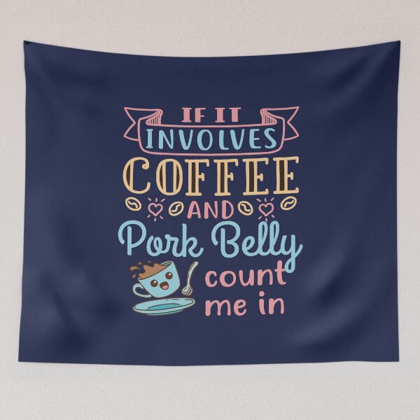 Item preview, If It Involves Coffee and Pork Belly Count Me In designed and sold by jaygo.