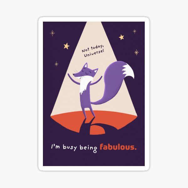 Not today, Universe. I’m busy being fabulous with Purple Fox Sticker