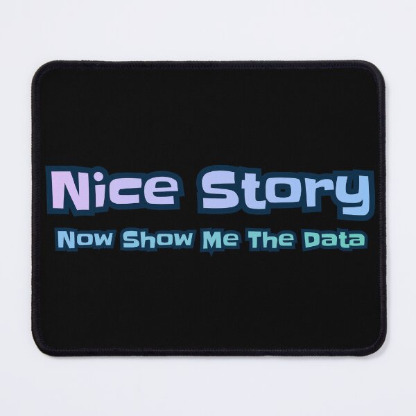 Item preview, Nice Story Now Show Me The Data designed and sold by AlchemyColor.