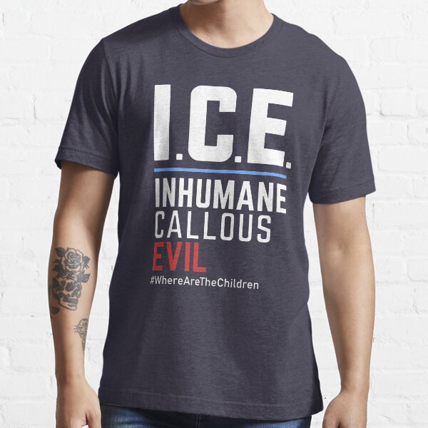 "ICE Acronym Inhumane Callous Evil, wherearethechildren" Tshirt for