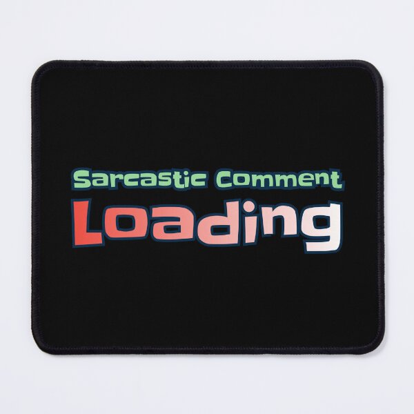 Item preview, Sarcastic Comment Loading designed and sold by AlchemyColor.