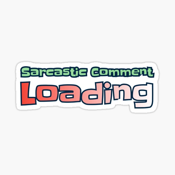 Item preview, Sarcastic Comment Loading designed and sold by AlchemyColor.