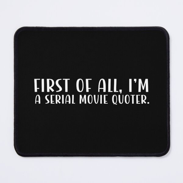 Item preview, First of all, I'm a serial movie quoter. designed and sold by CleanDecor.