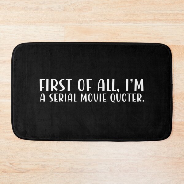 Item preview, First of all, I'm a serial movie quoter. designed and sold by CleanDecor.