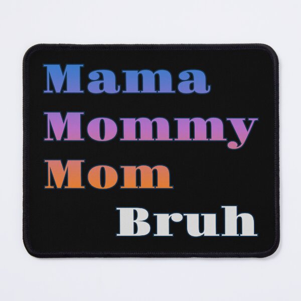 Item preview, Mama Mommy Mom Bruh designed and sold by AlchemyColor.