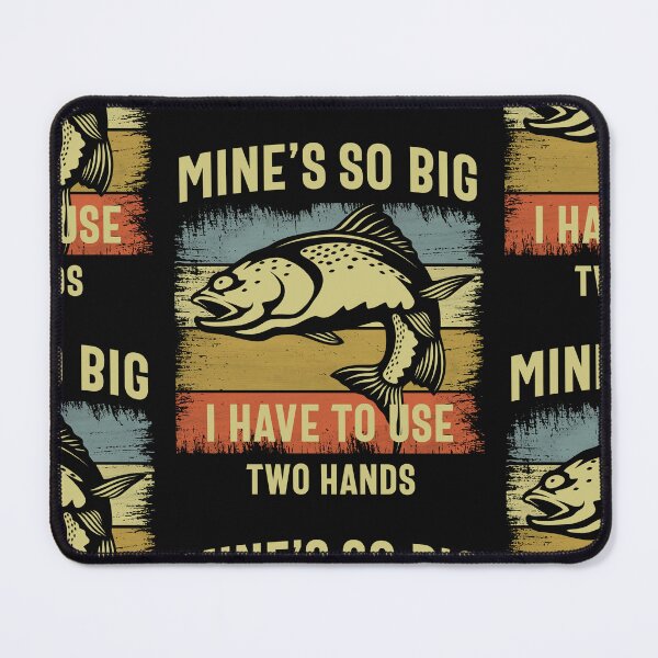 Item preview, Mine's Big, Use Two Hands - Funny Bass Fishing designed and sold by cidolopez.