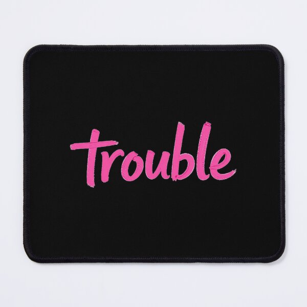Item preview, Trouble, Pink Font, Bad Girl designed and sold by Burn-Ego.