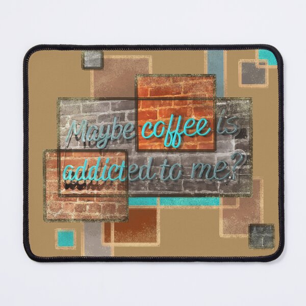 Item preview, Maybe Coffee is Addicted to Me? designed and sold by Alexandra Sutherland.